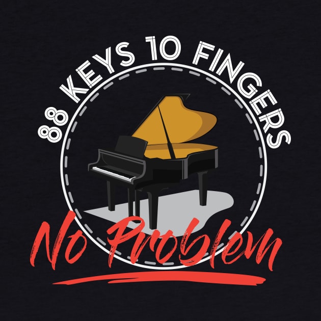 88 keys 10 fingers no problem Funny Piano Pianist Gift by CheesyB